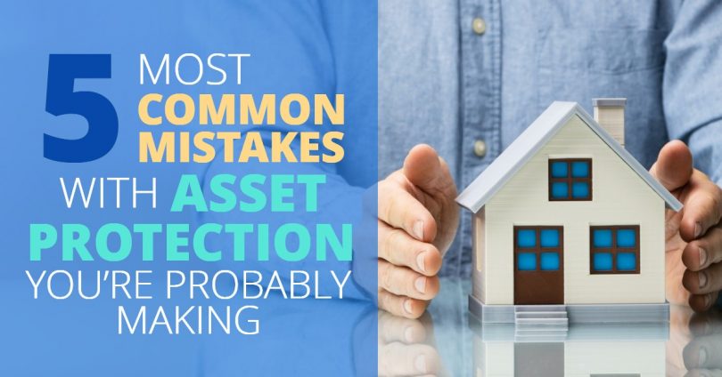 5 MOST COMMON MISTAKES WITH ASSET PROTECTION YOU’RE PROBABLY MAKING - Doug Newborn
