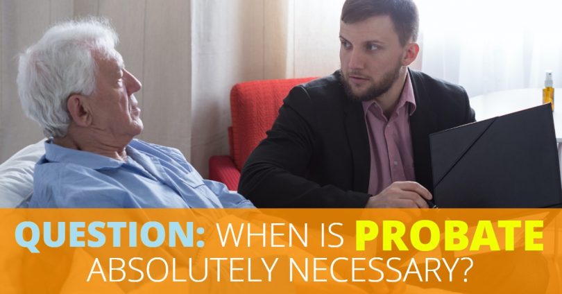 QUESTION_ WHEN IS PROBATE ABSOLUTELY NECESSARY-Doug Newborn