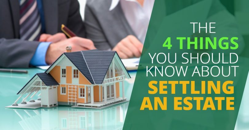 THE 4 THINGS YOU SHOULD KNOW ABOUT SETTLING AN ESTATE-Doug Newborn