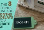 THE 8 THINGS THAT ADD MONTHS OF DELAYS TO A PROBATE CASE - Doug Newborn