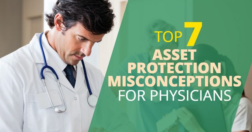 TOP 7 ASSET PROTECTION MISCONCEPTIONS FOR PHYSICIANS - Doug Newborn